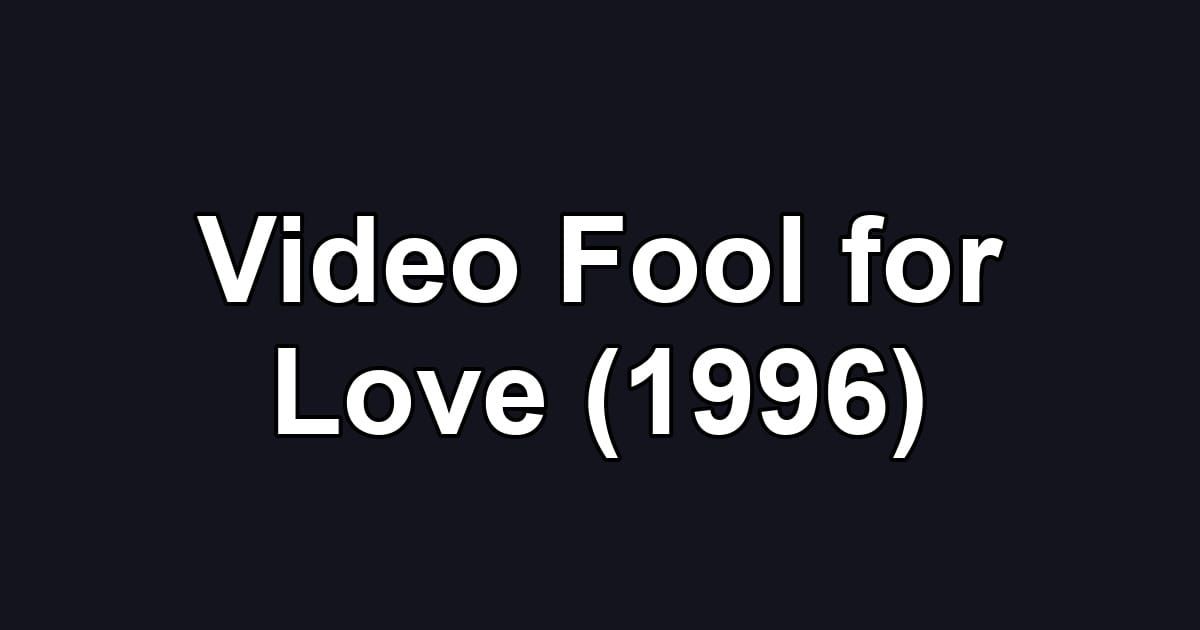 Video Fool for Love (1996)
