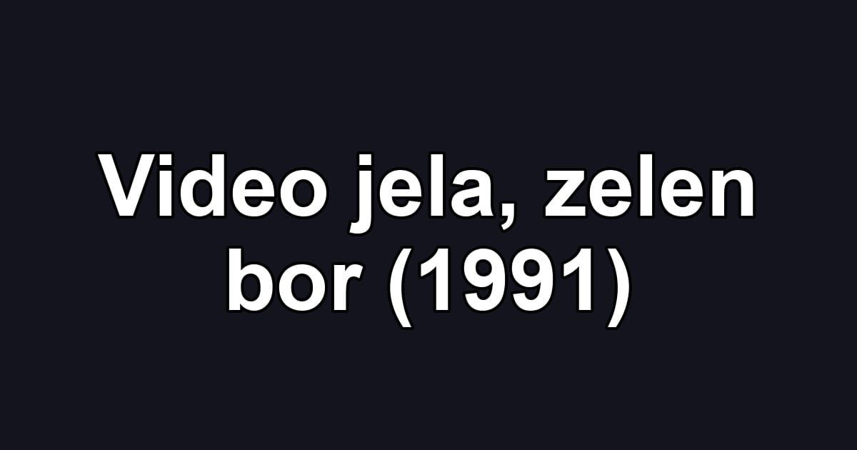 Video jela, zelen bor (1991)