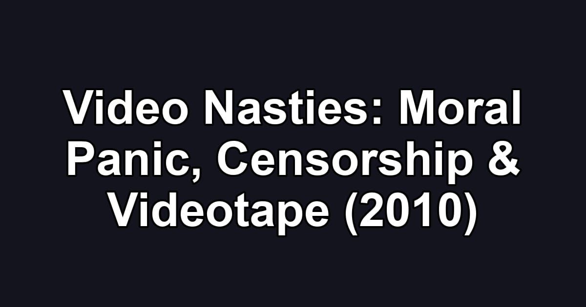 Video Nasties: Moral Panic, Censorship & Videotape (2010)