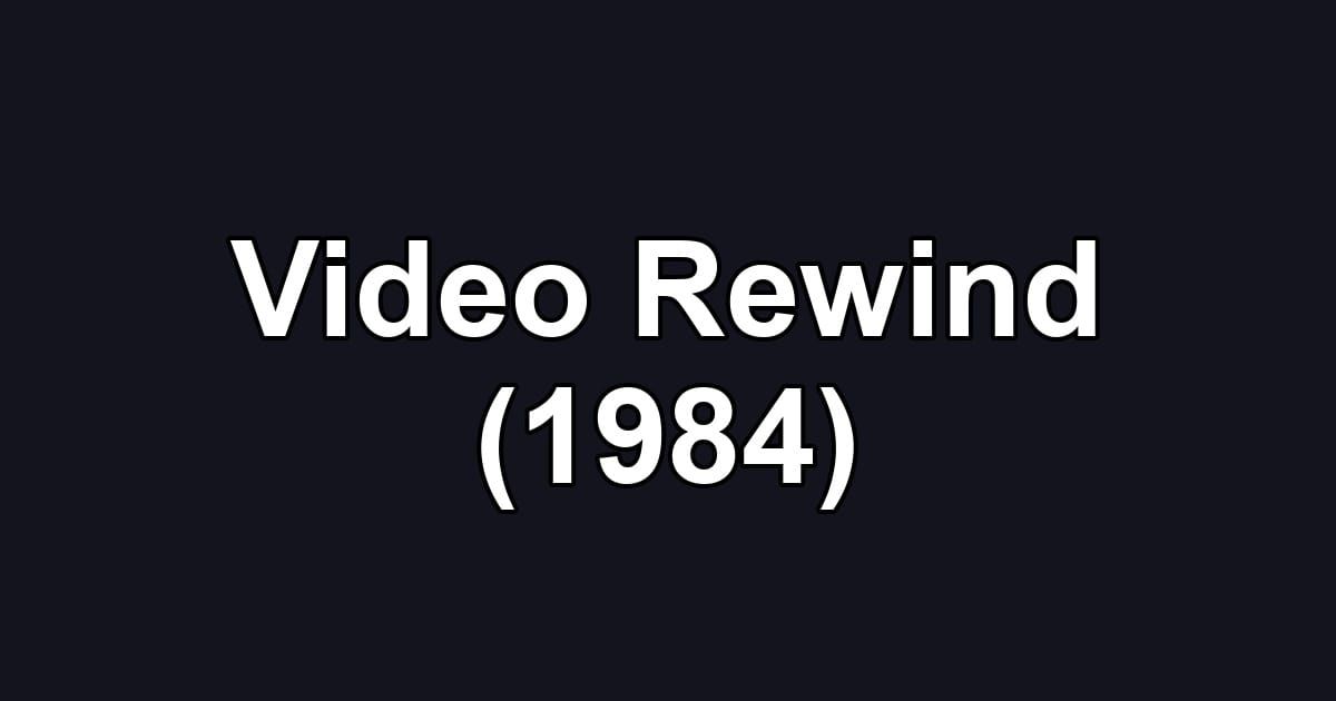 Video Rewind (1984)