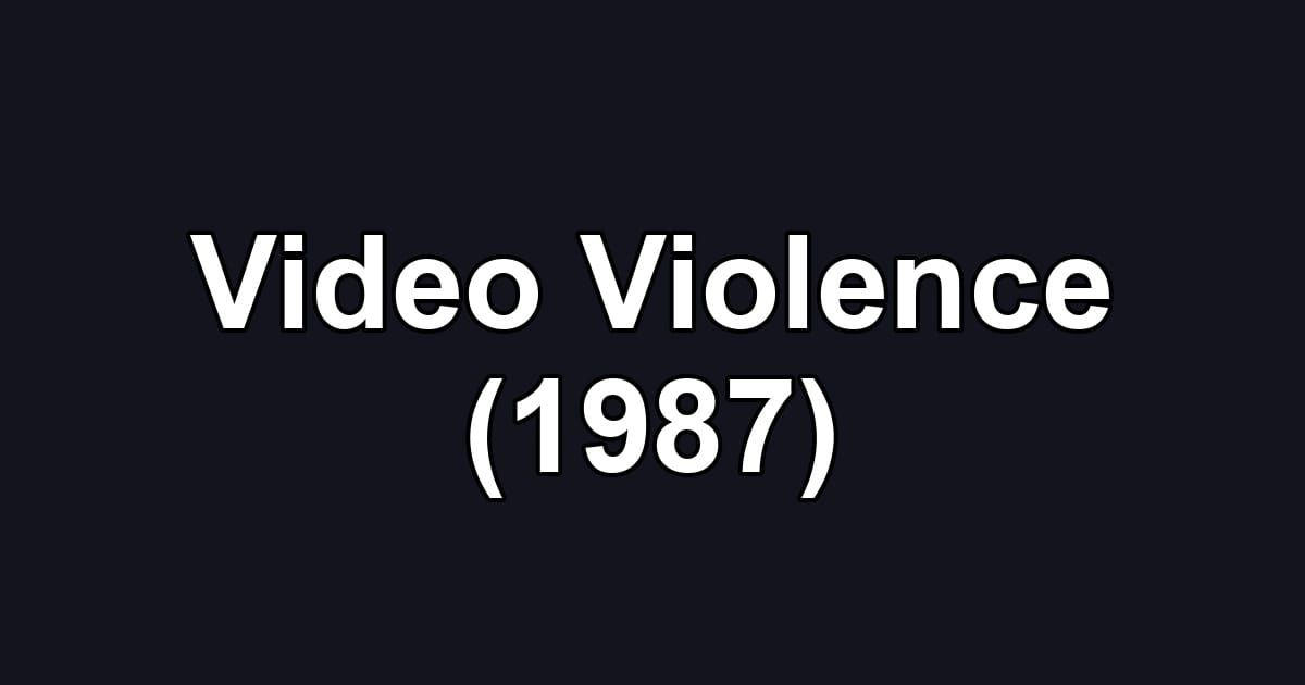 Video Violence (1987)