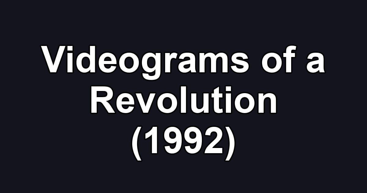 Videograms of a Revolution (1992)