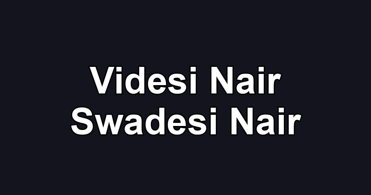 Videsi Nair Swadesi Nair