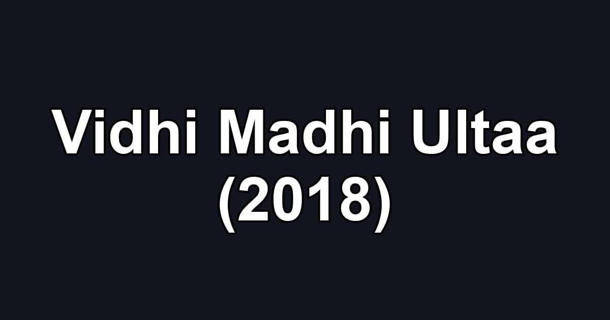 Vidhi Madhi Ultaa (2018)