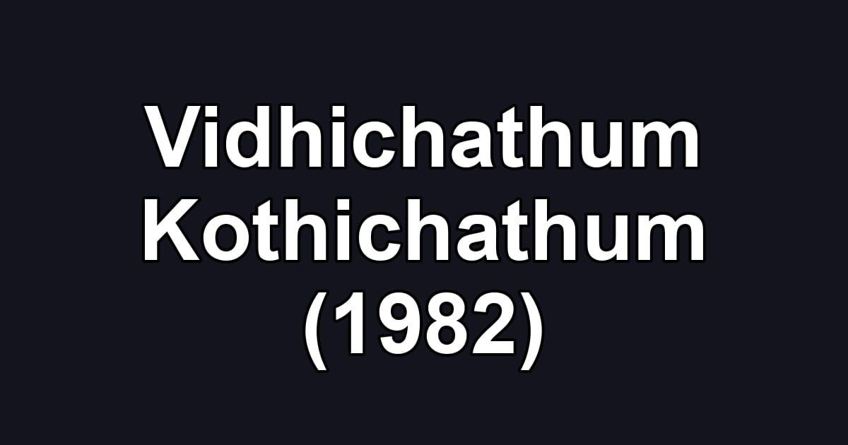 Vidhichathum Kothichathum (1982)