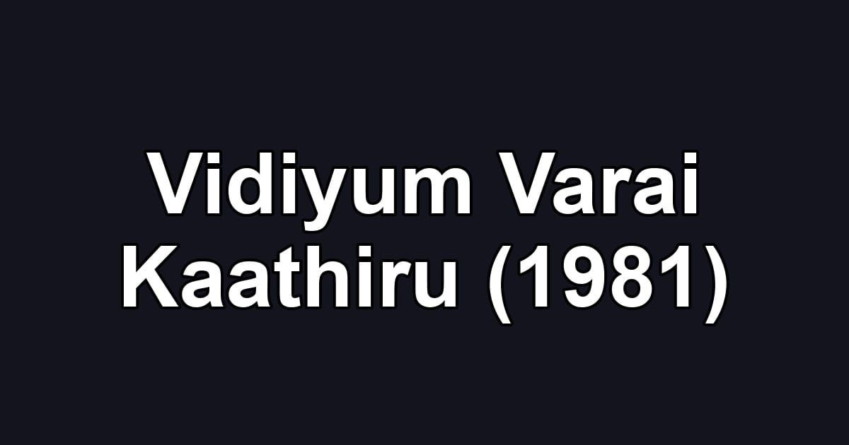 Vidiyum Varai Kaathiru (1981)
