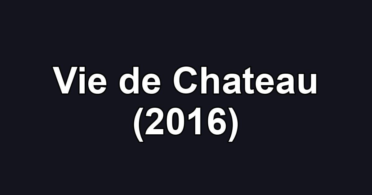 Vie de Chateau (2016)