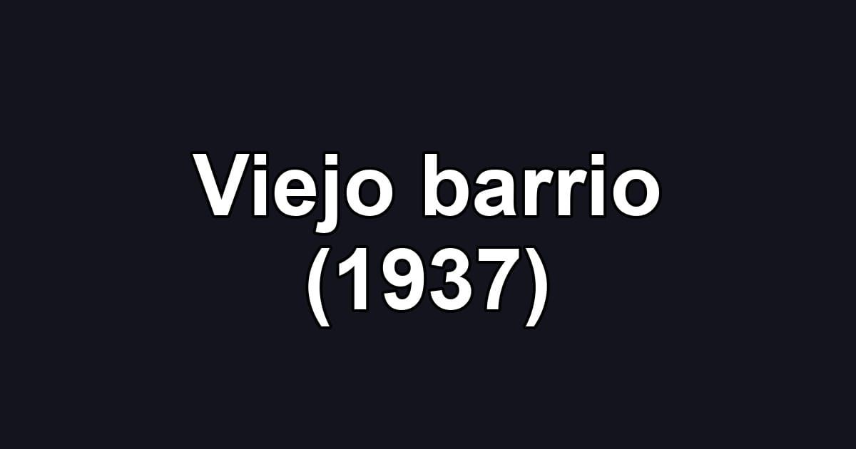 Viejo barrio (1937)