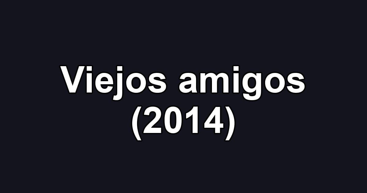 Viejos amigos (2014)