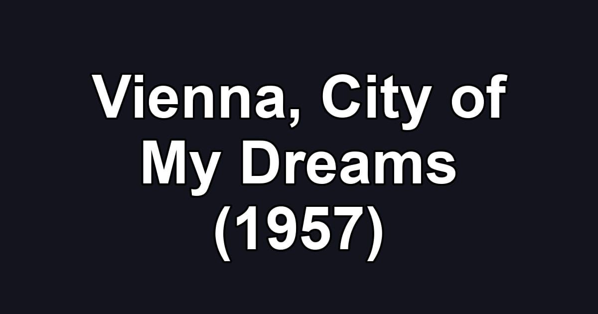 Vienna, City of My Dreams (1957)