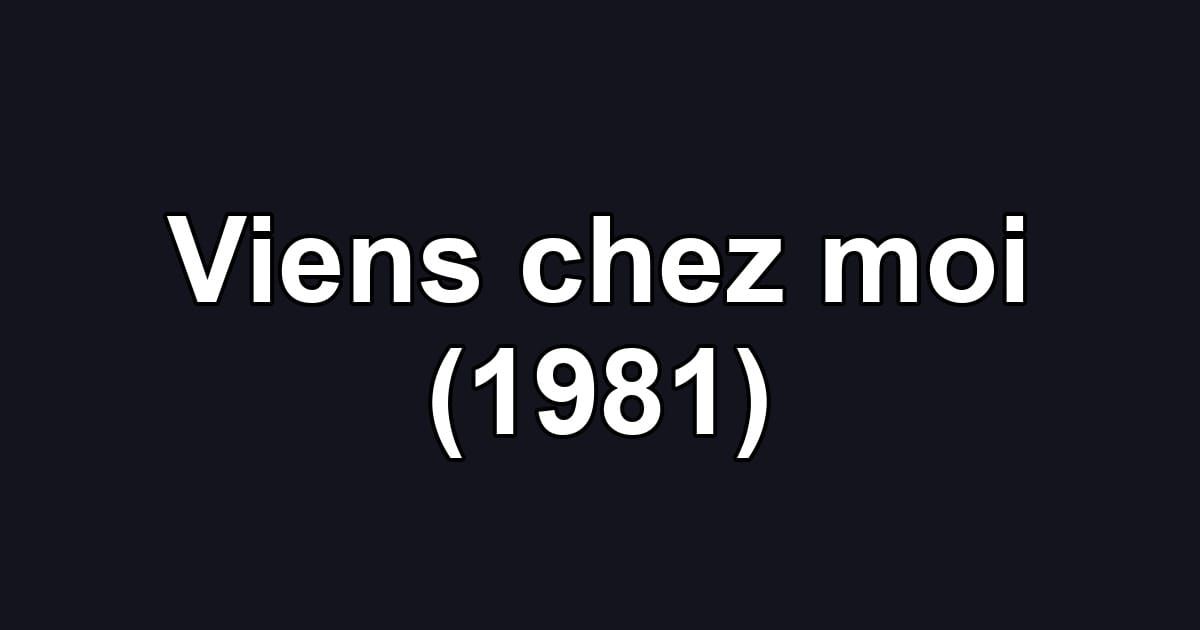 Viens chez moi (1981)