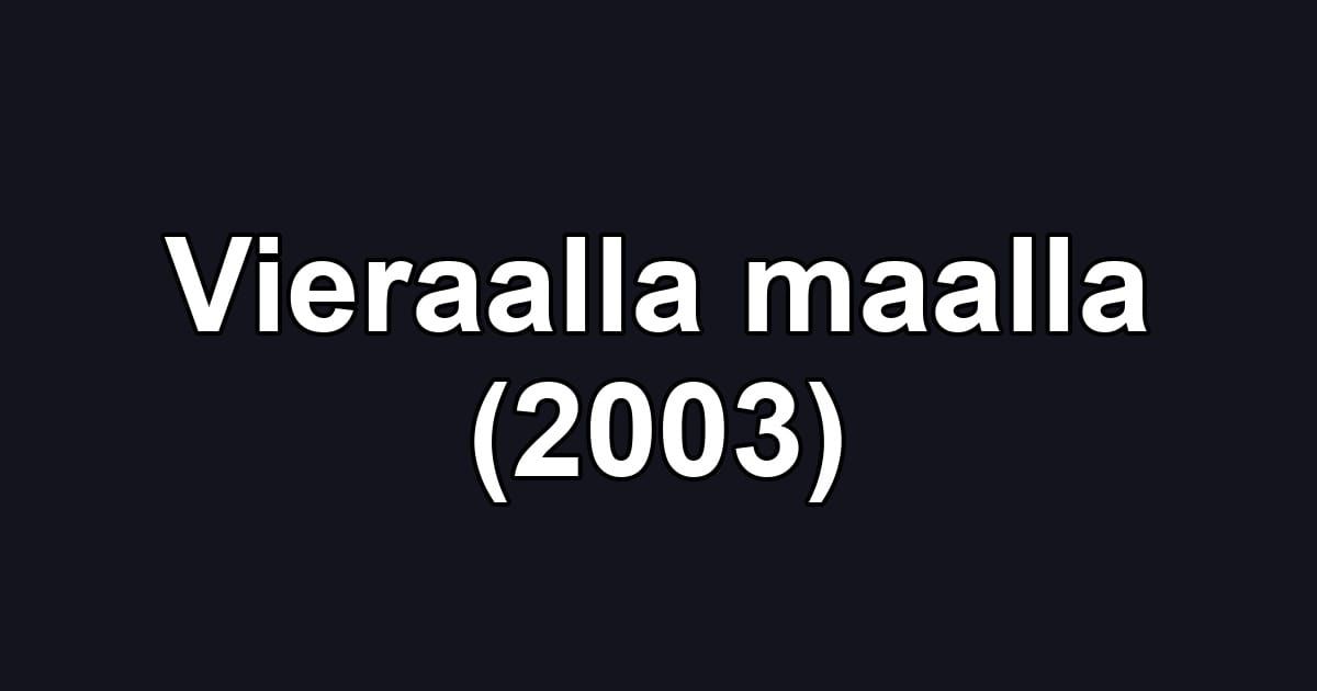 Vieraalla maalla (2003)