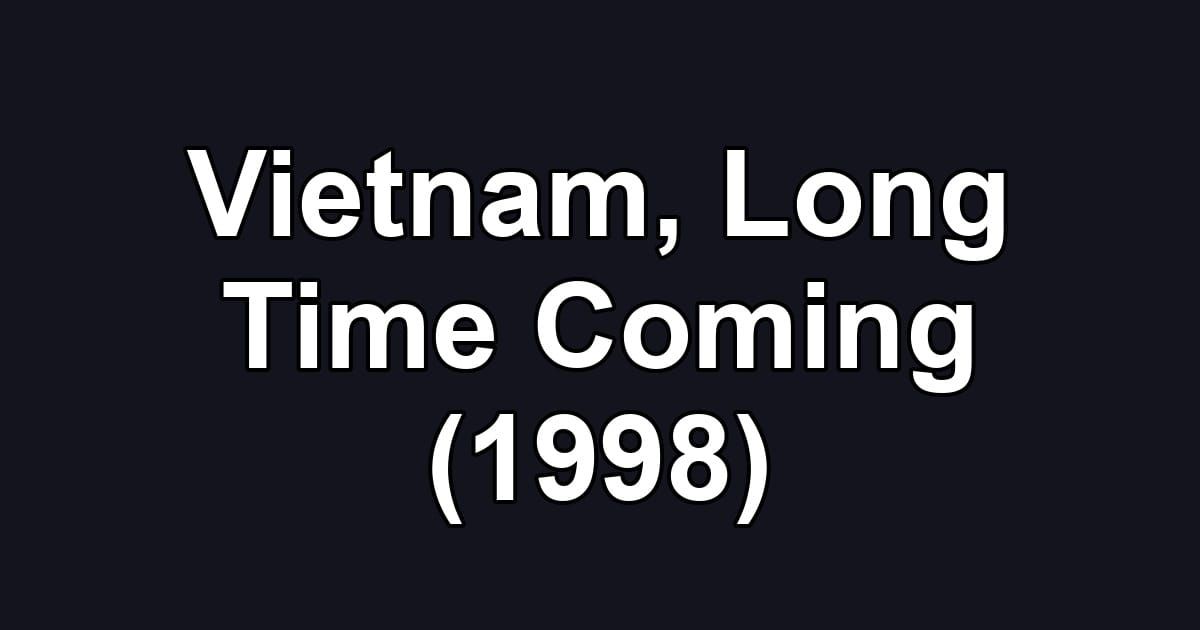 Vietnam, Long Time Coming (1998)