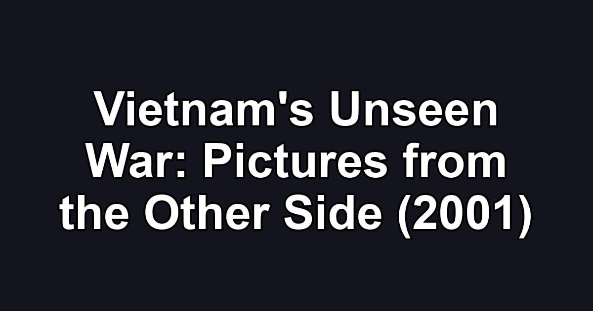 Vietnam's Unseen War: Pictures from the Other Side (2001)