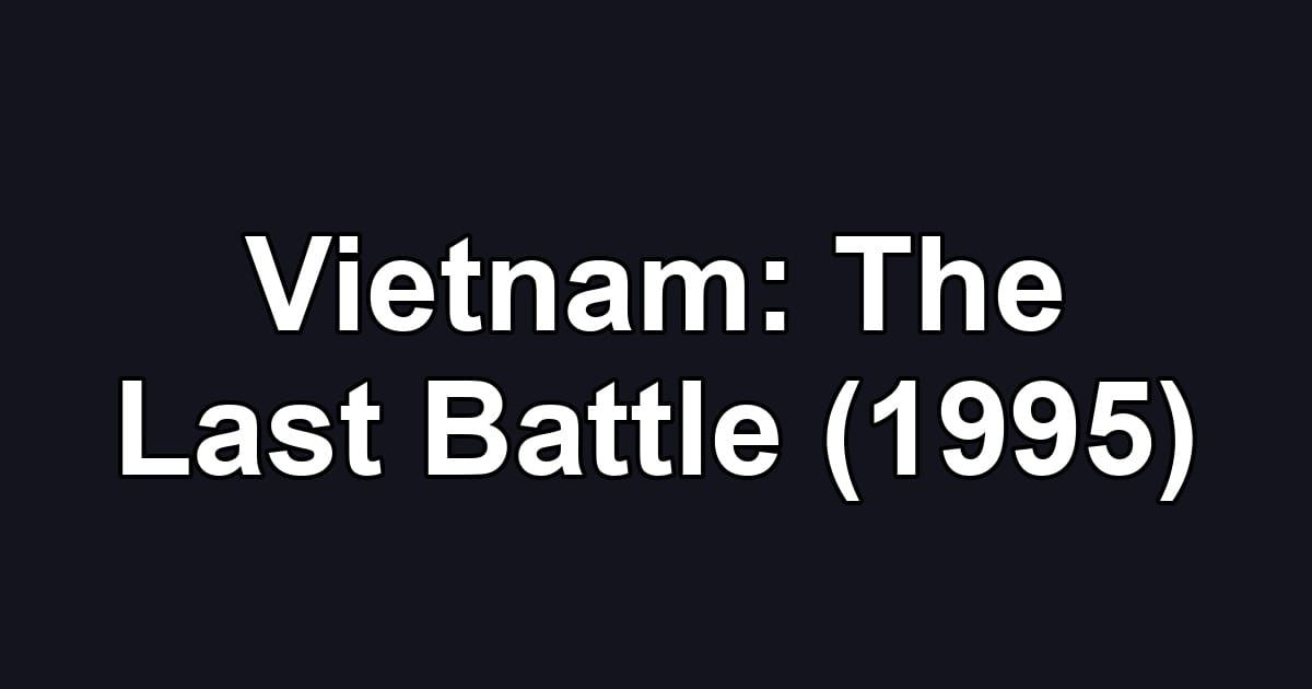 Vietnam: The Last Battle (1995)