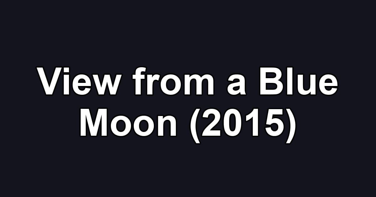View from a Blue Moon (2015)