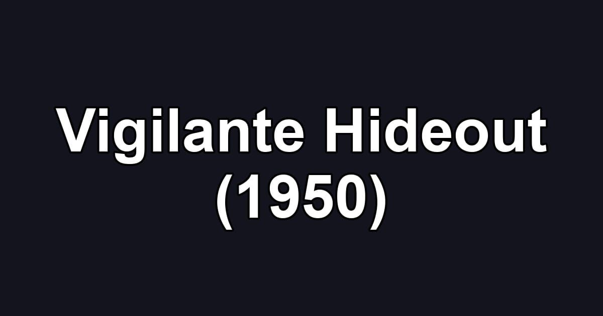 Vigilante Hideout (1950)