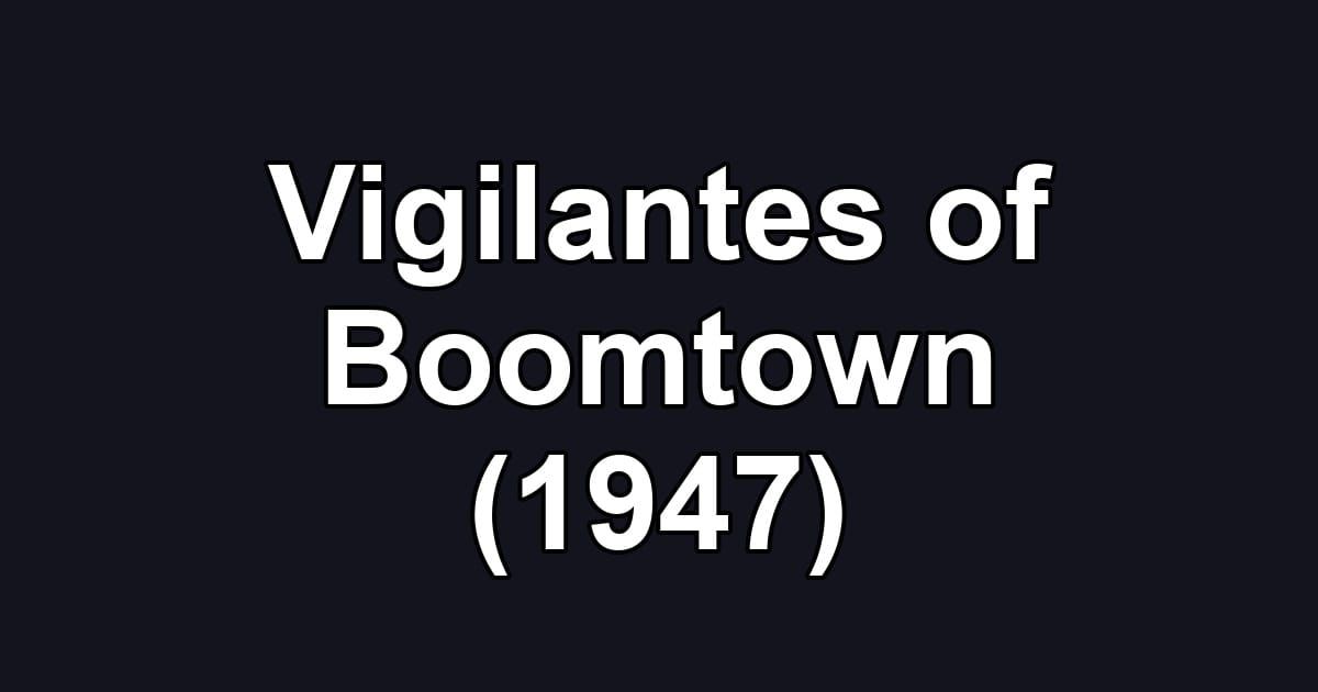 Vigilantes of Boomtown (1947)