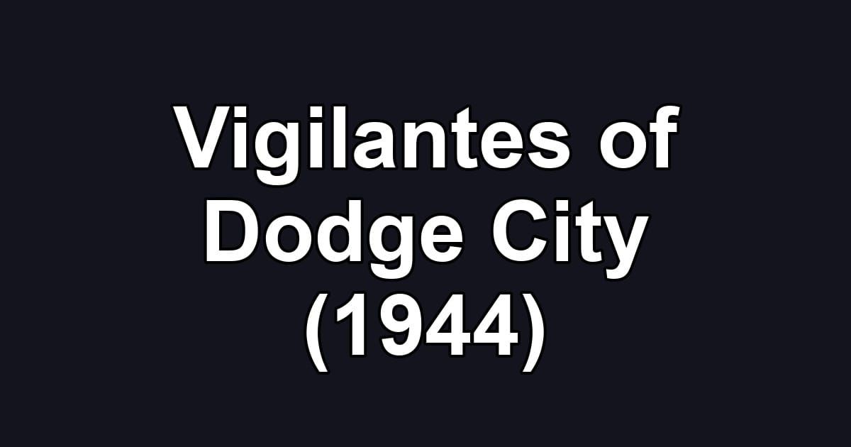 Vigilantes of Dodge City (1944)