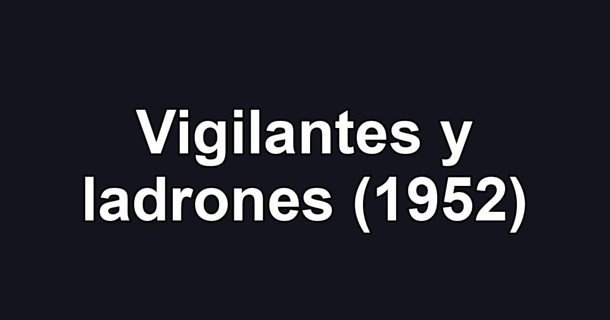 Vigilantes y ladrones (1952)