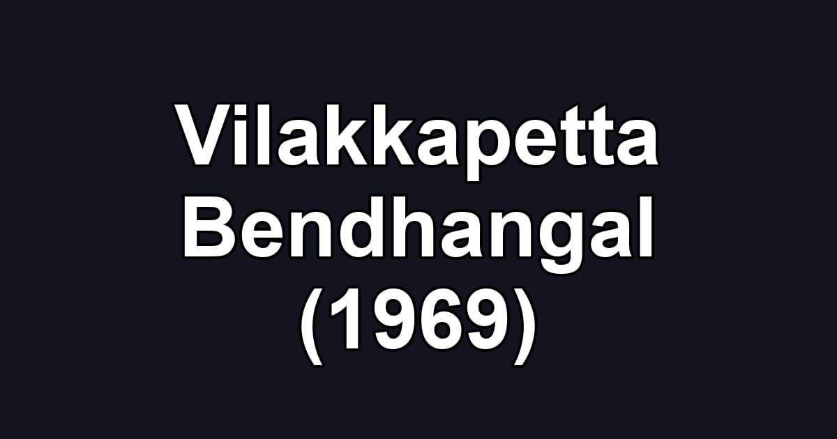 Vilakkapetta Bendhangal (1969)