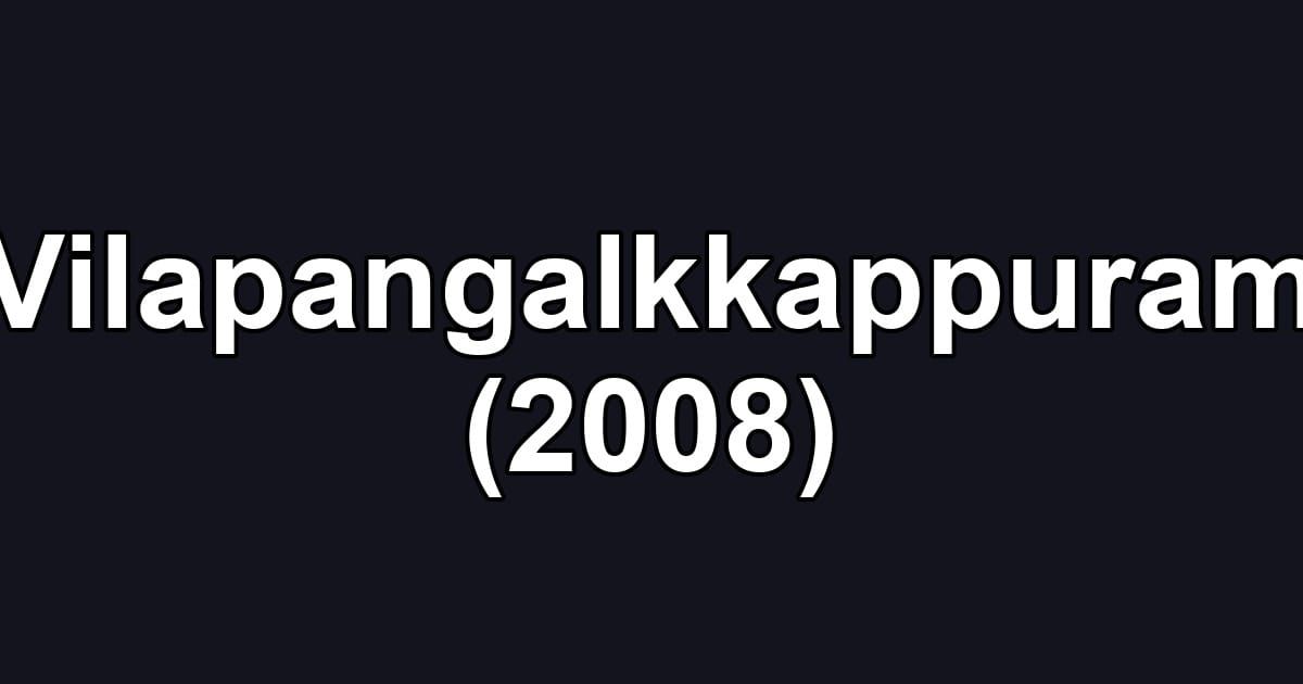 Vilapangalkkappuram (2008)