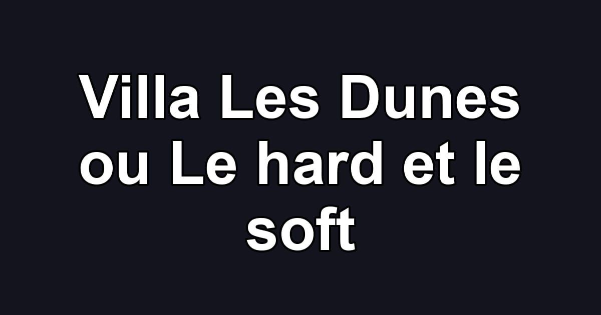 Villa Les Dunes ou Le hard et le soft