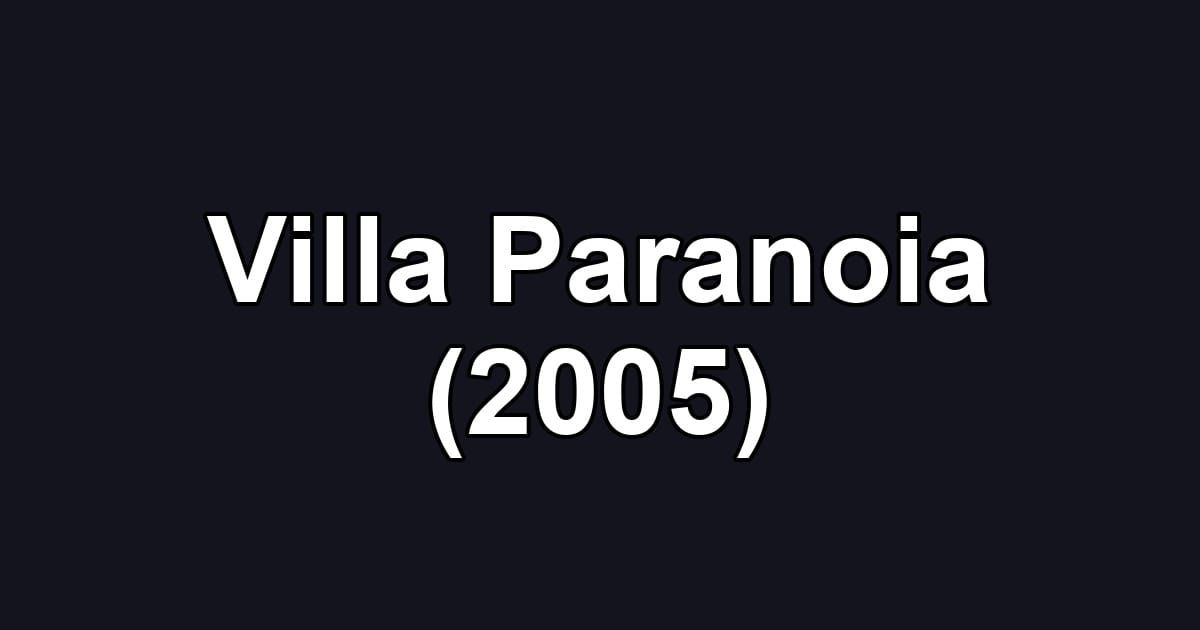 Villa Paranoia (2005)