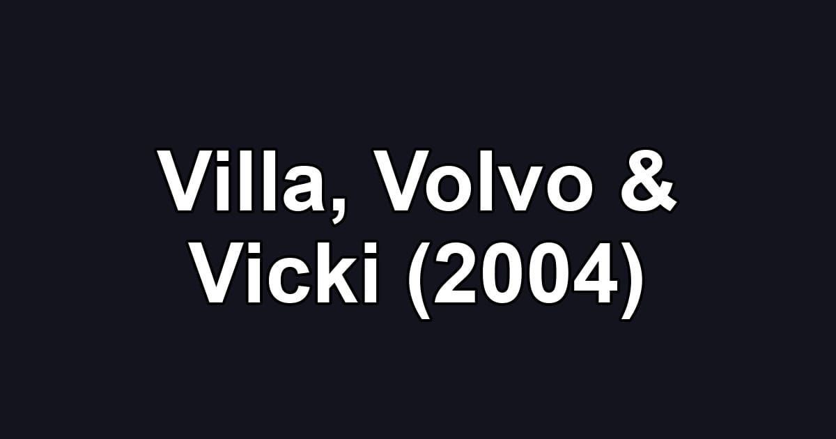 Villa, Volvo & Vicki (2004)