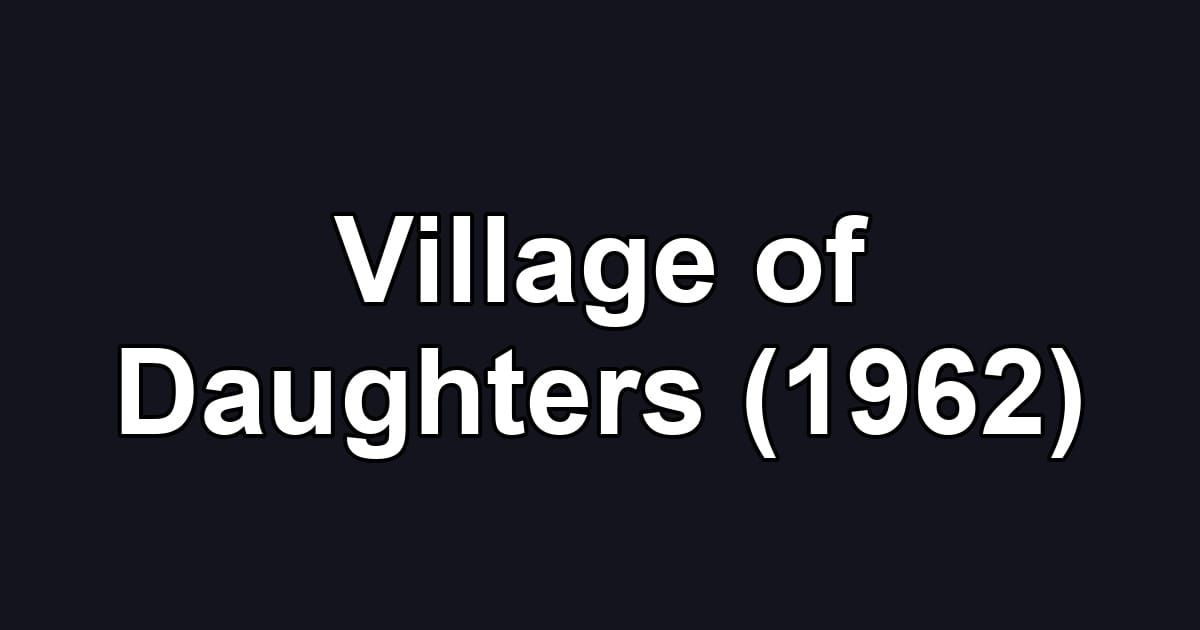 Village of Daughters (1962)