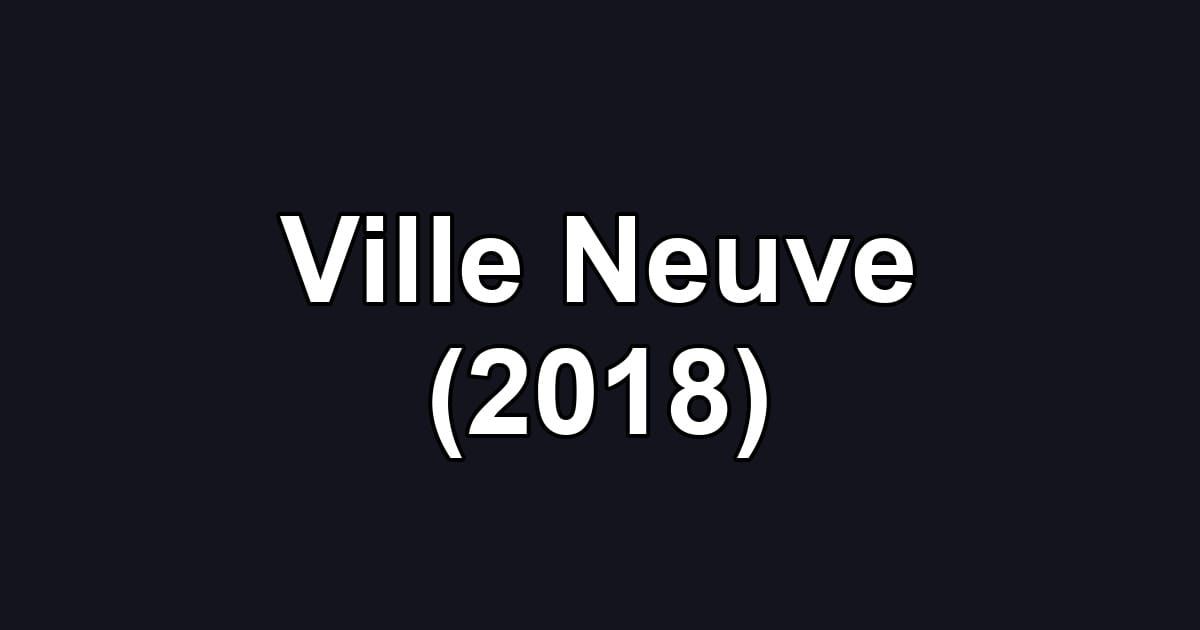 Ville Neuve (2018)
