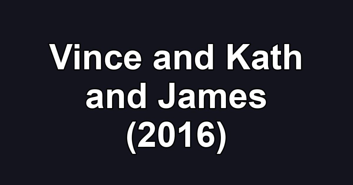 Vince and Kath and James (2016)