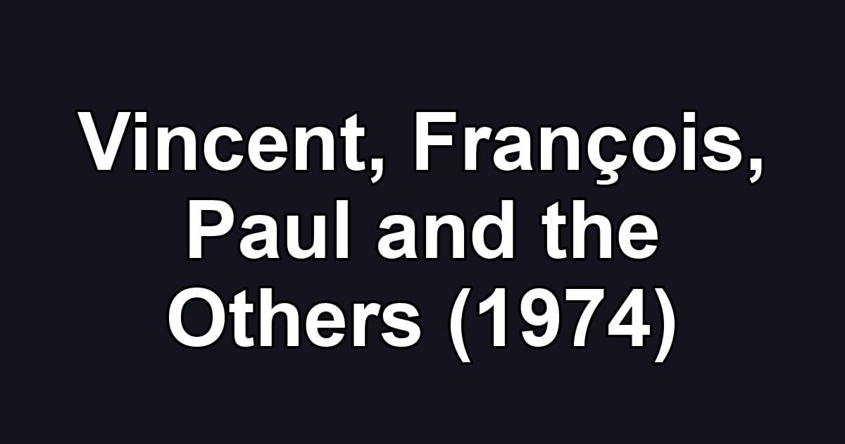 Vincent, François, Paul and the Others (1974)