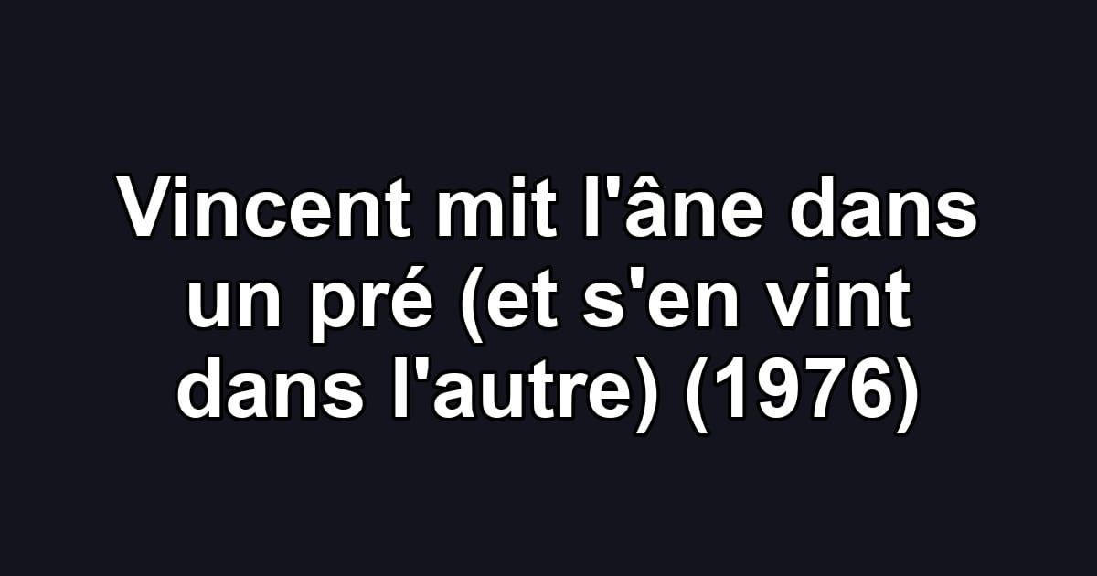 Vincent mit l'âne dans un pré (et s'en vint dans l'autre) (1976)