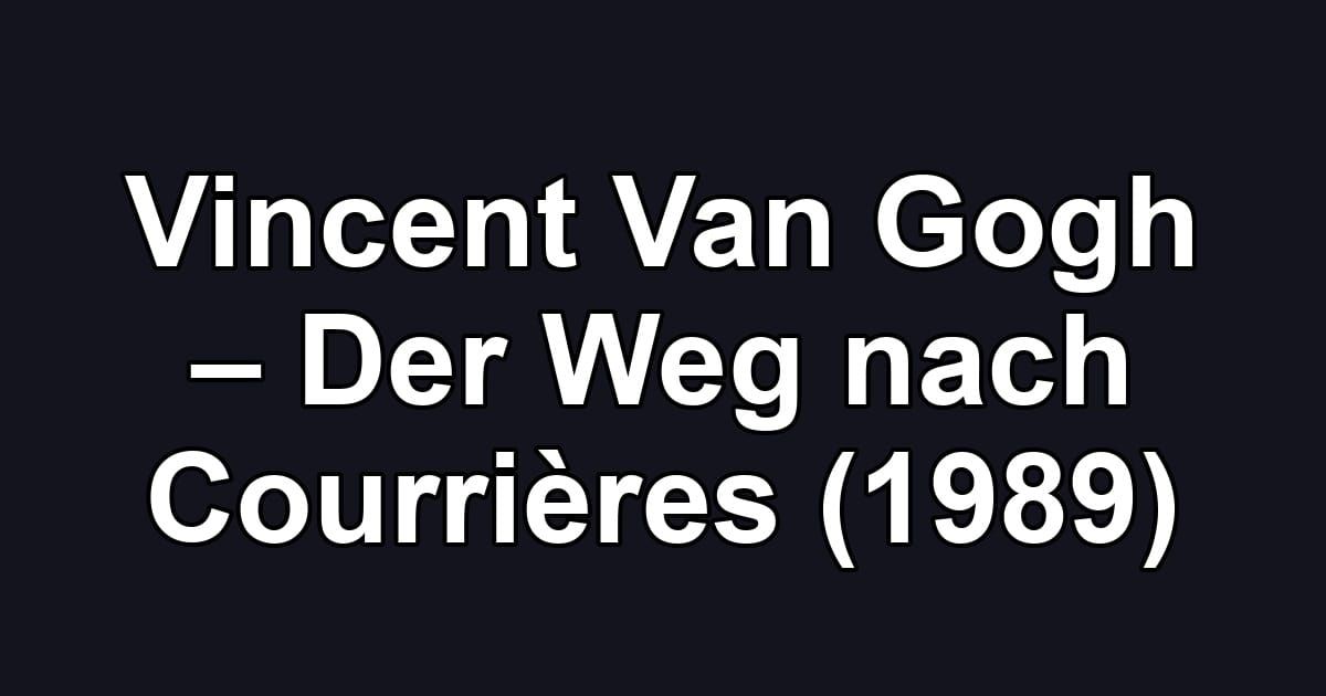 Vincent Van Gogh – Der Weg nach Courrières (1989)