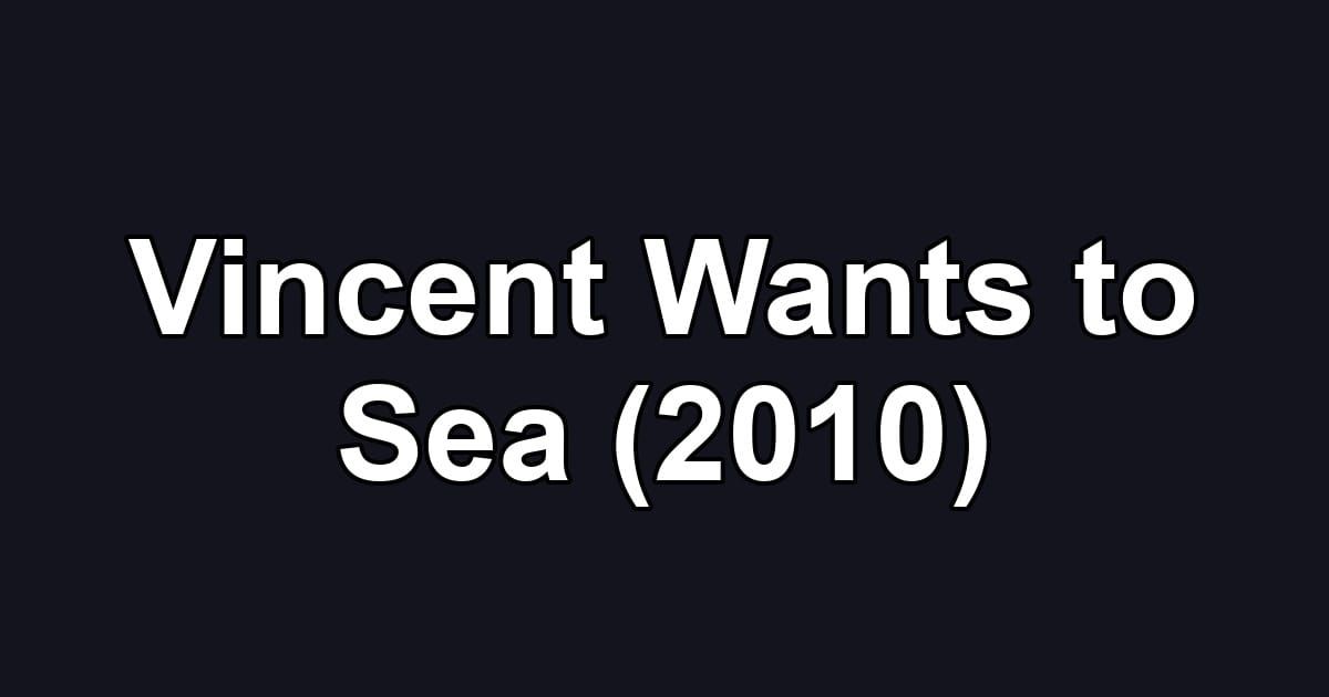 Vincent Wants to Sea (2010)