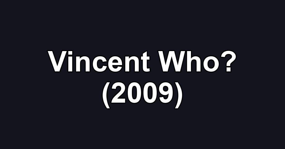 Vincent Who? (2009)