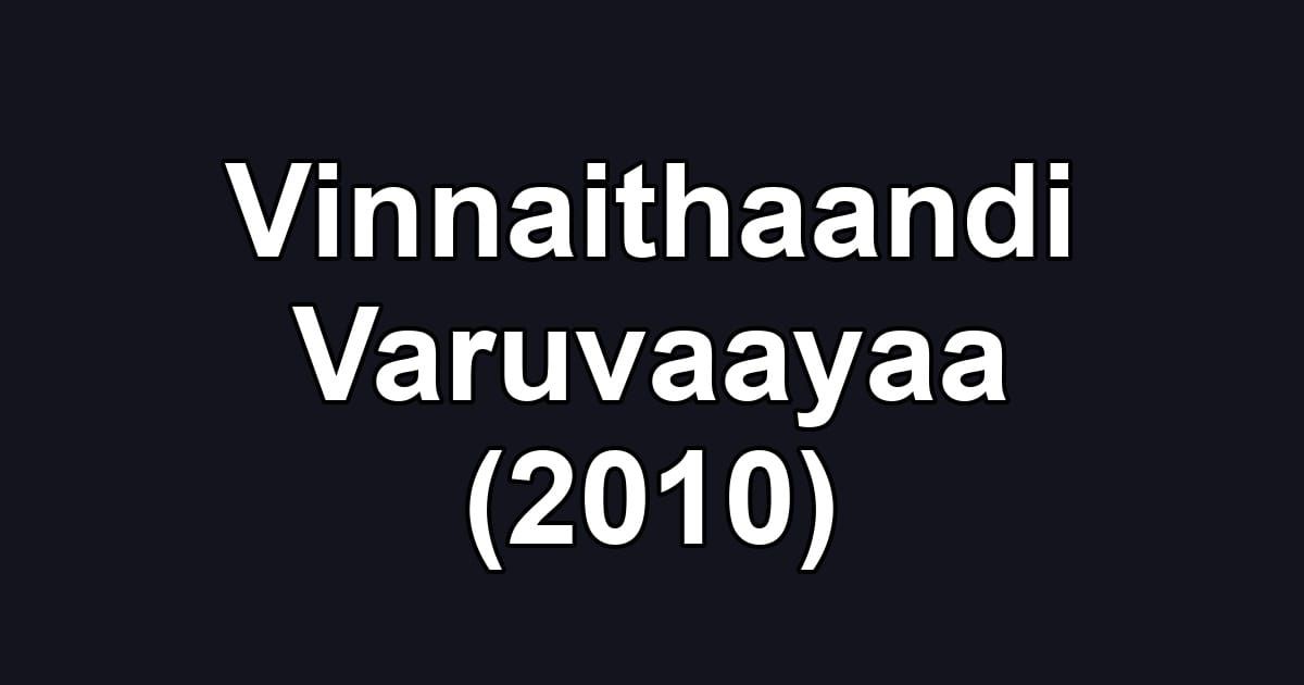 Vinnaithaandi Varuvaayaa (2010)