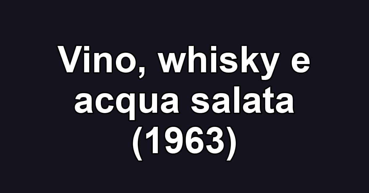 Vino, whisky e acqua salata (1963)