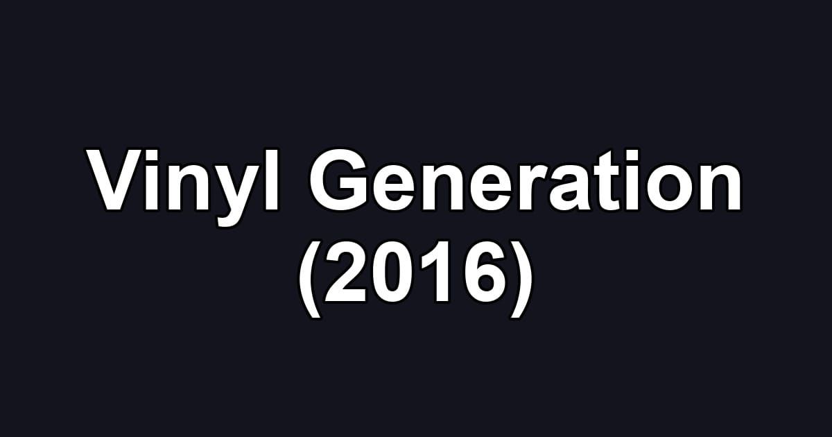 Vinyl Generation (2016)