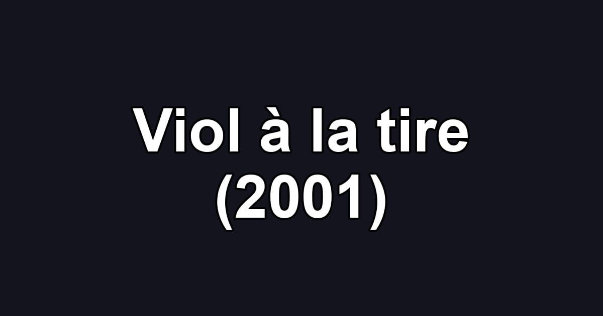 Viol à la tire (2001)