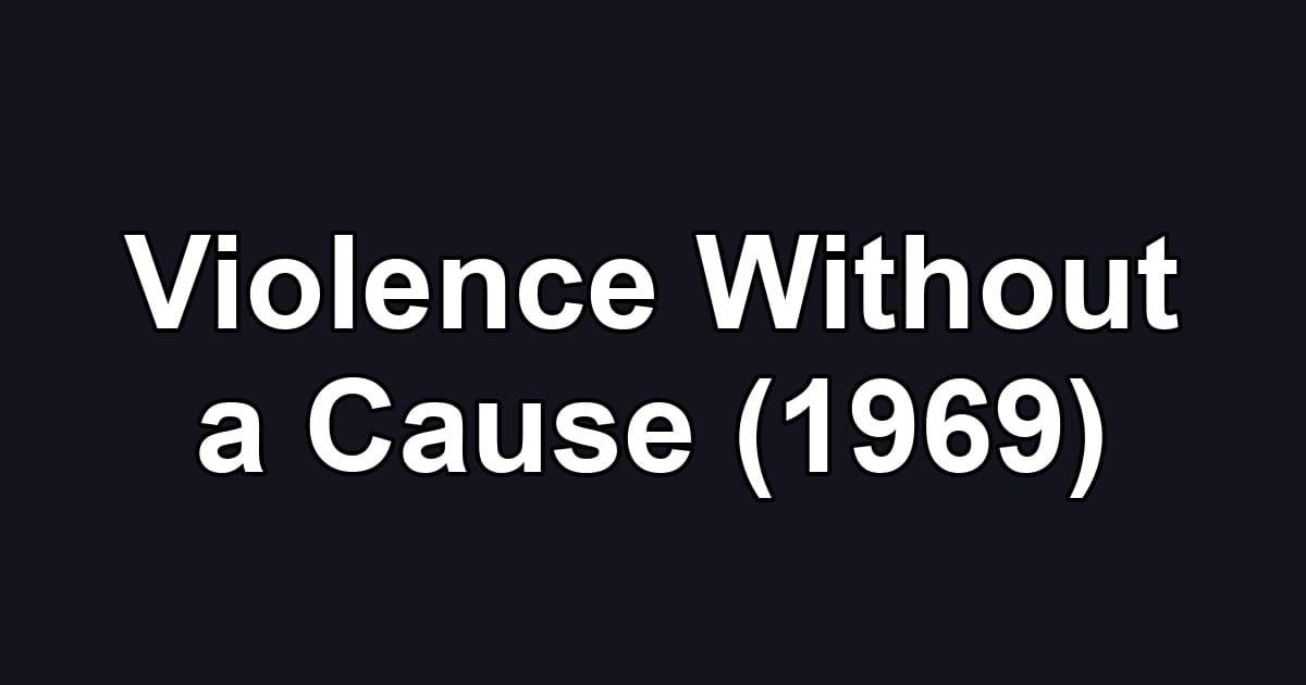 Violence Without a Cause (1969)