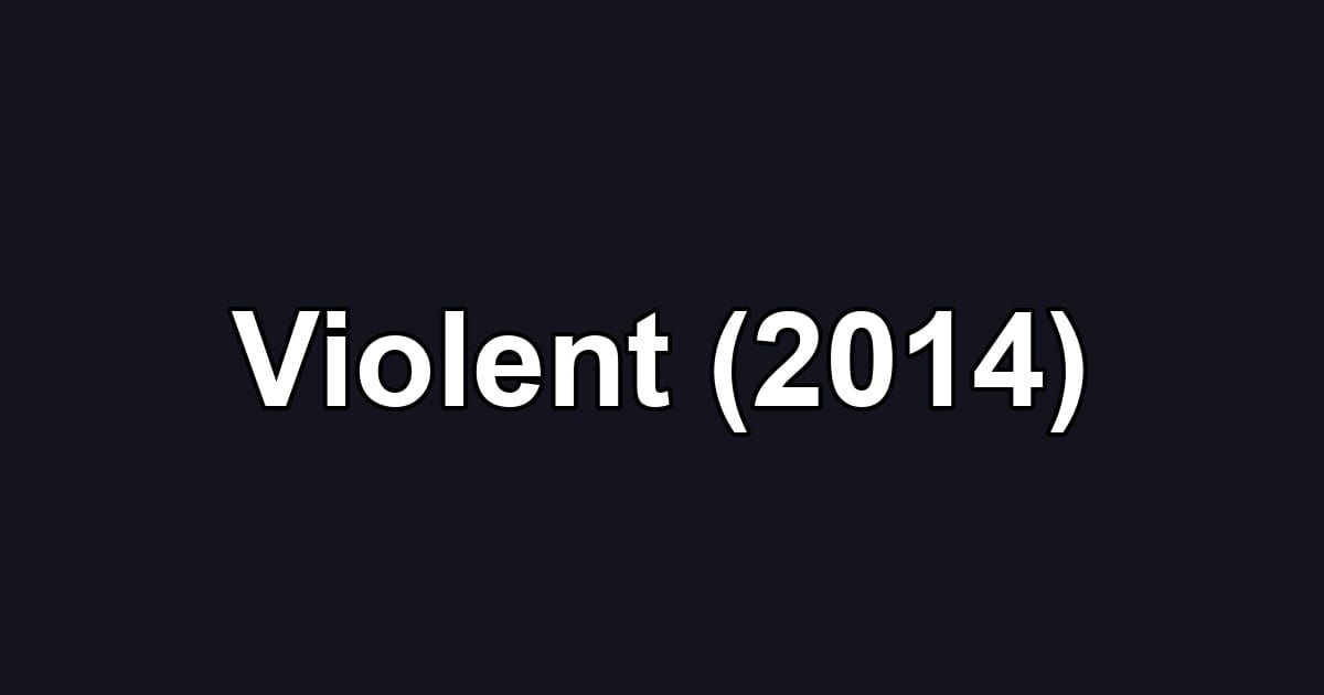 Violent (2014)