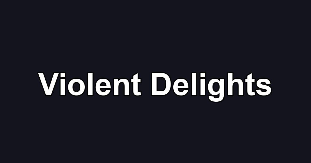 Violent Delights
