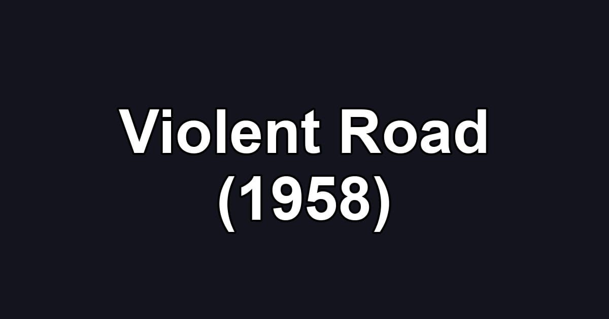 Violent Road (1958)