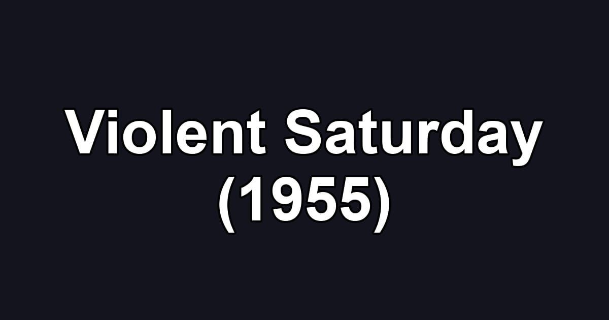 Violent Saturday (1955)