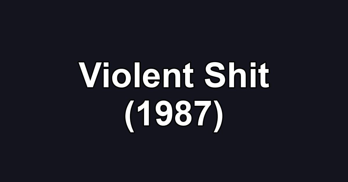 Violent Shit (1987)