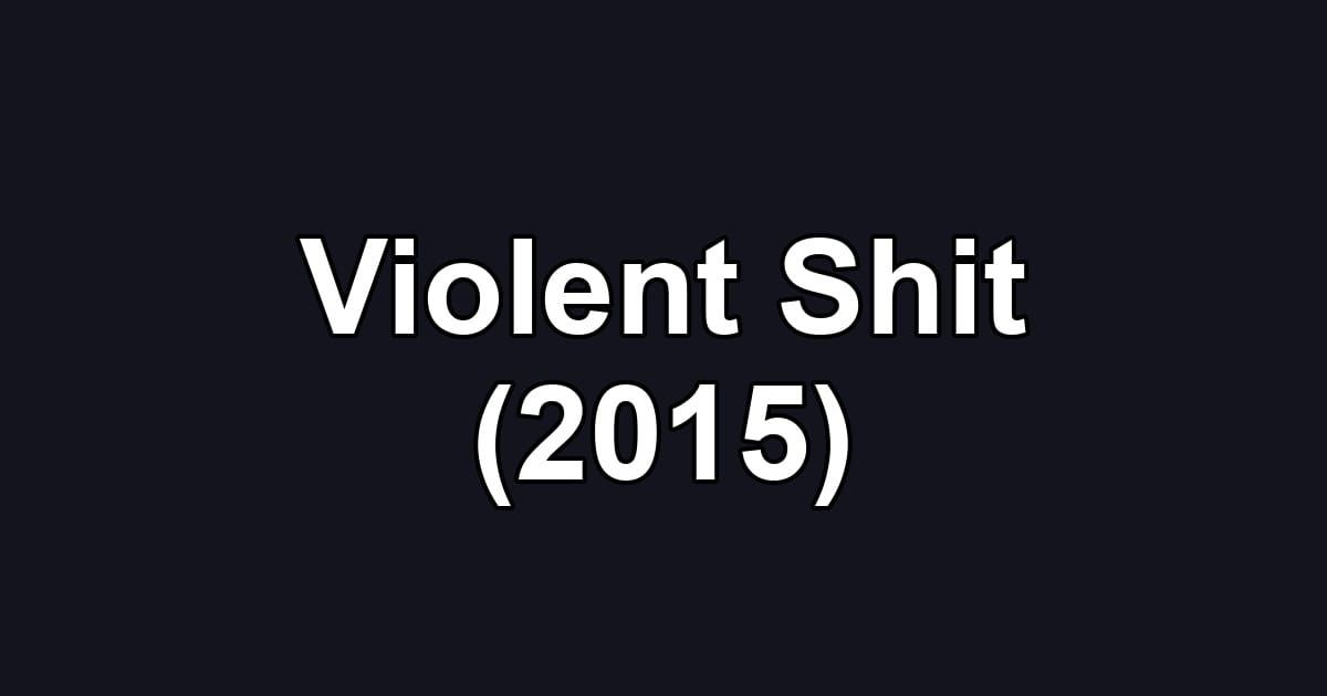 Violent Shit (2015)