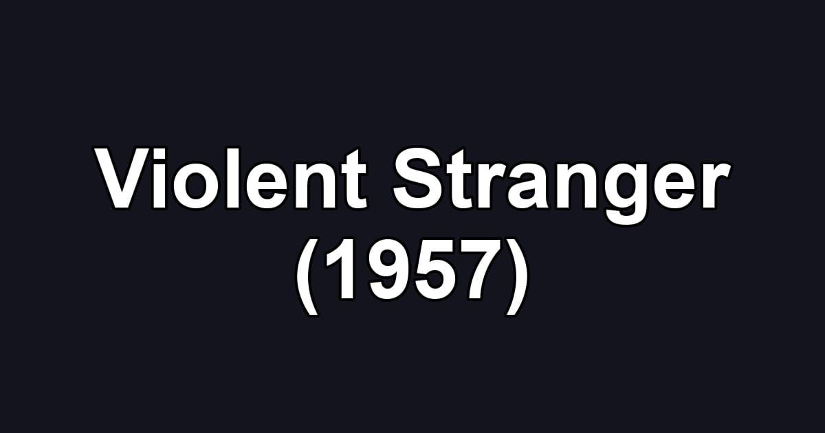 Violent Stranger (1957)