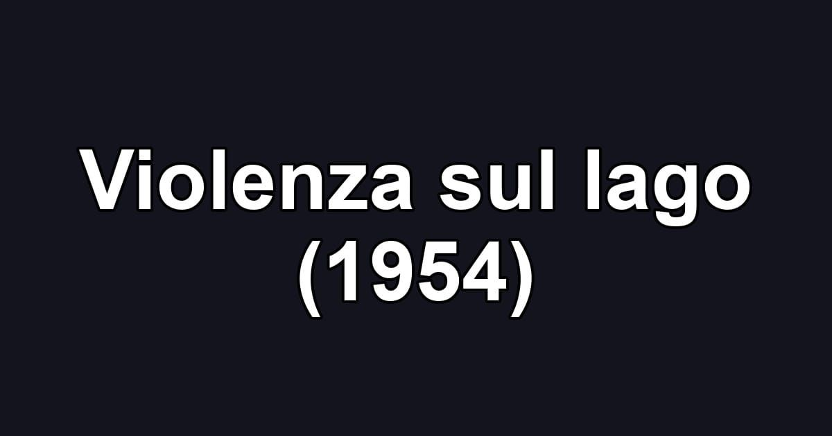 Violenza sul lago (1954)